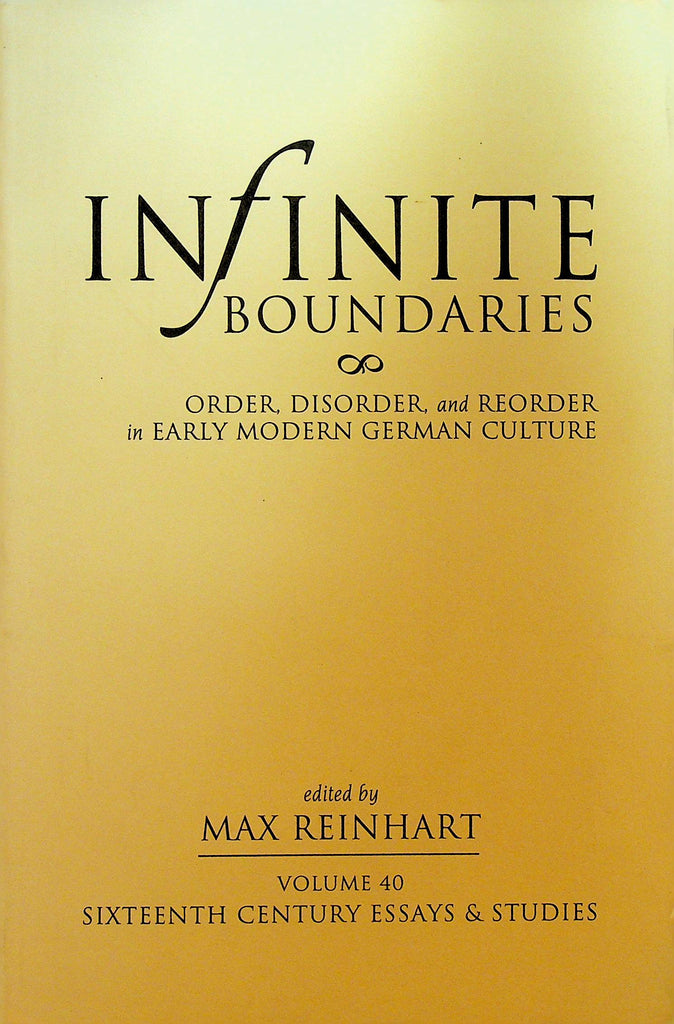Infinite Boundaries Order Disorder and Reorder in Early Modern German Culture