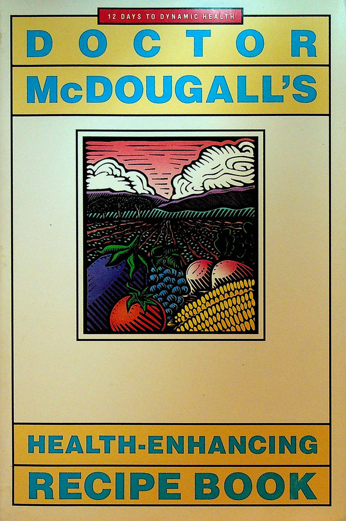 Doctor McDougall's Health Enhancing Recipe Book