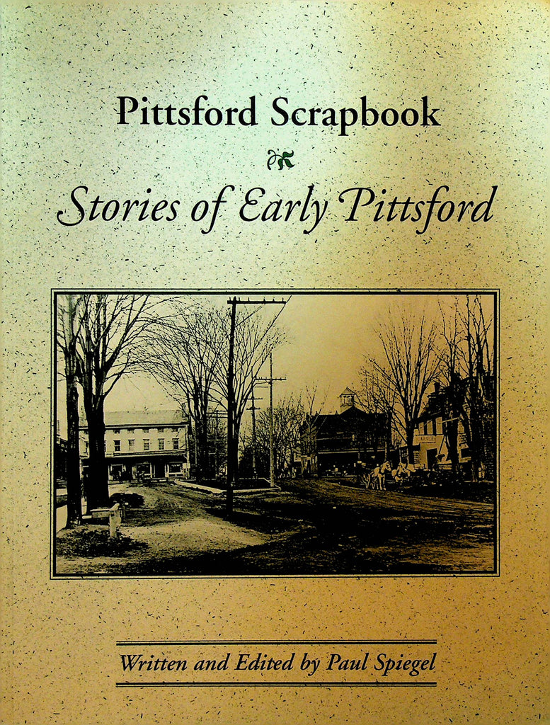 Pittsford Scrapbook Stories of Early Pittsford NY by Paul Spiegel