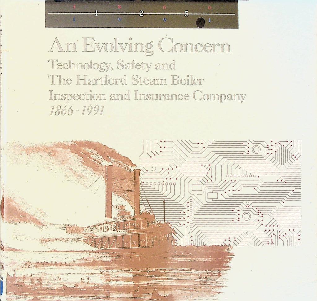 An Evolving Concern Technology Safety & The Hartford Steam Boiler Inspection & Insurance Co 1866-1991