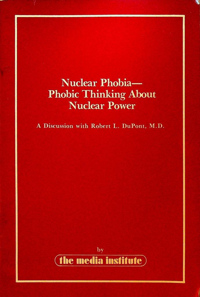 Nuclear phobia--phobic thinking about nuclear power: A discussion with Robert L. DuPont
