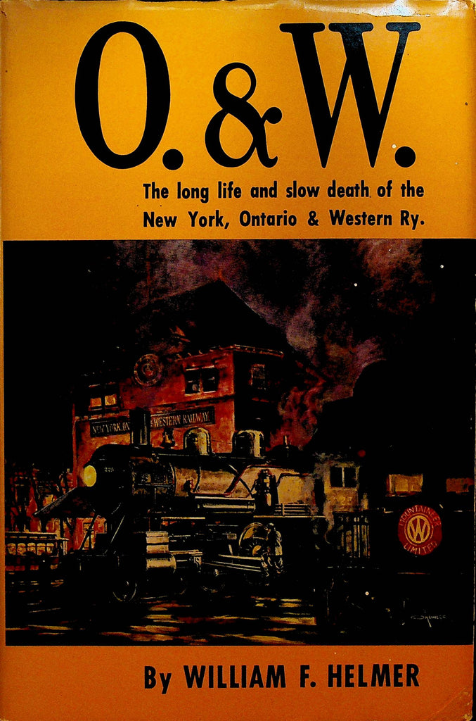 O&W The Long Life and Slow Death of the New York Ontario & Western Ry by William F Helmer HC DJ