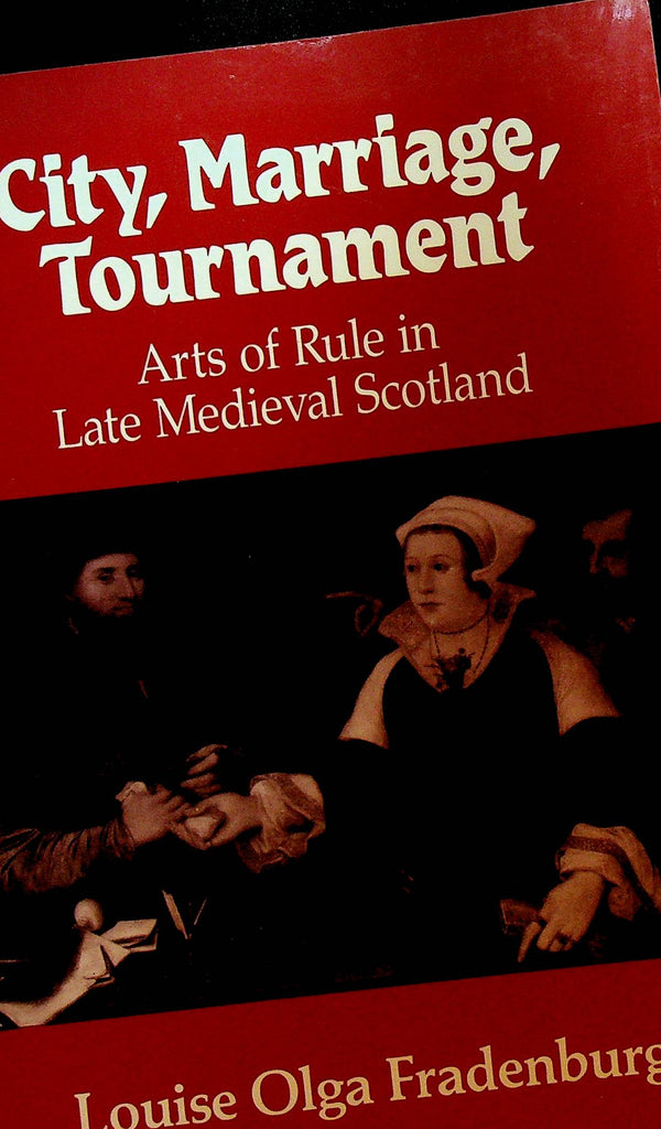 City Marriage Tournament Arts of Rule in Late Medieval Scotland by Louise Olga Fradenburg