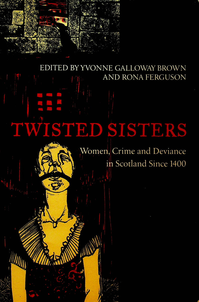 Twisted Sisters Women Crime and Deviance in Scotland since 1400