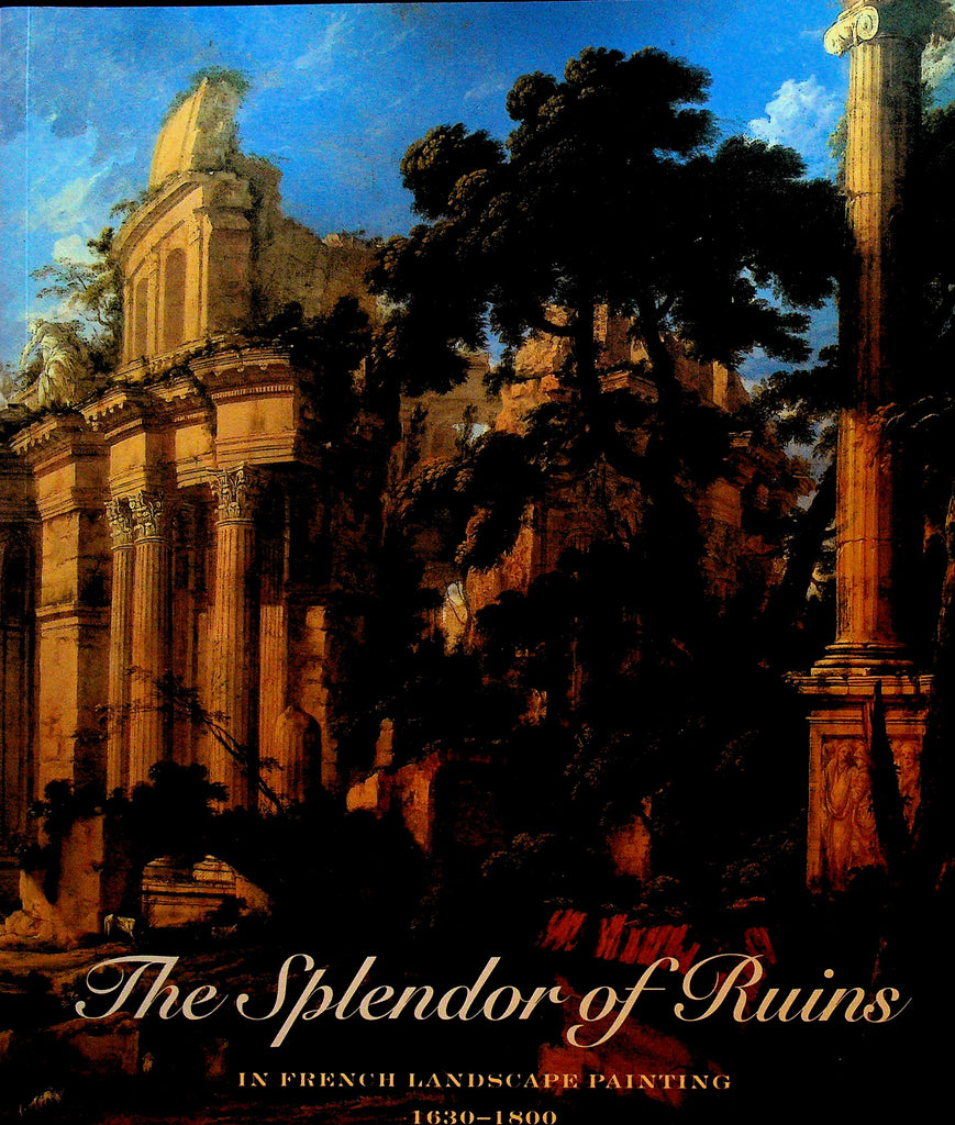 The Splendor of Ruins in French Landscape Painting 1630 to 1800