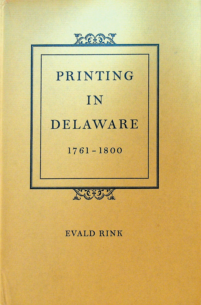 Printing in Delaware 1761 to 1800 Evald Rink