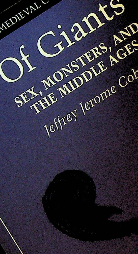 Of Giants Sex Monsters and the Middle Ages by Jeffrey Jerome Cohen