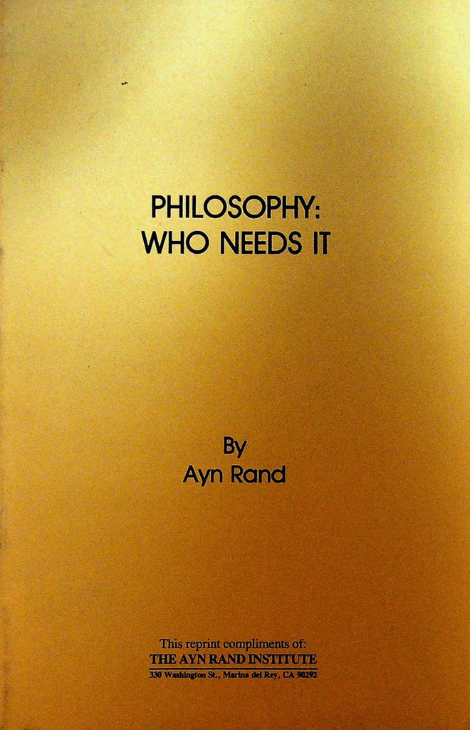 Philosophy Who Needs It by Ayn Rand 1982 Ayn Rand Institute0