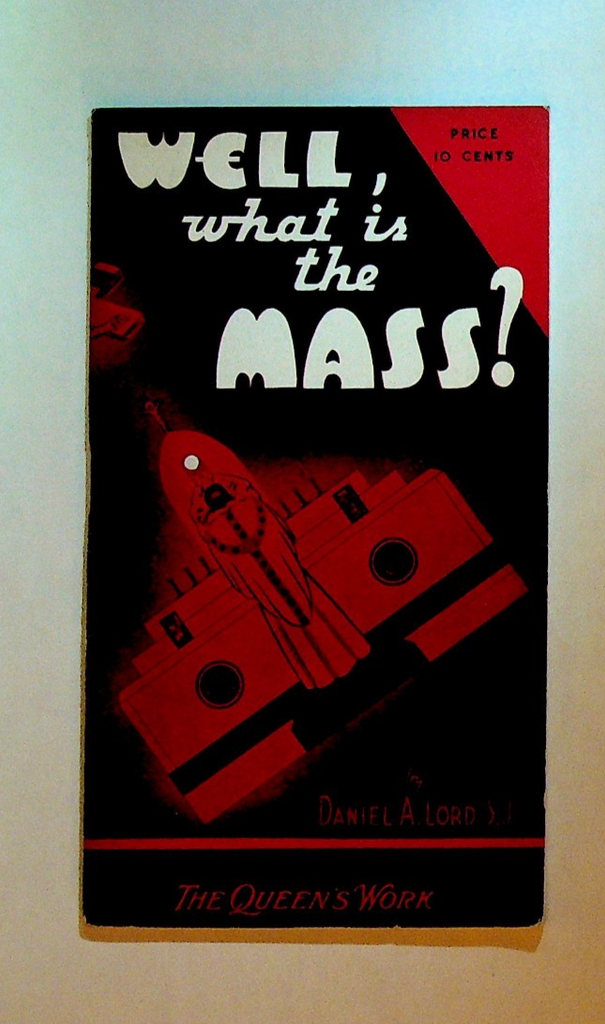 Well What is the Mass by Daniel A Lord The Queen's Work Booklet 19430