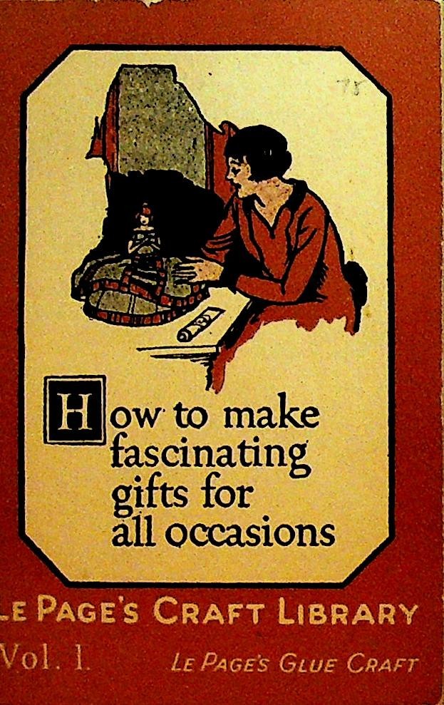 How to Make Fascinating Gifts for All Occasions 1925 LePage's Craft Library 10