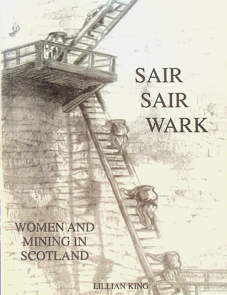 Sair Sair Wark Women & Mining in Scotland by Lillian King 2001 SC Book