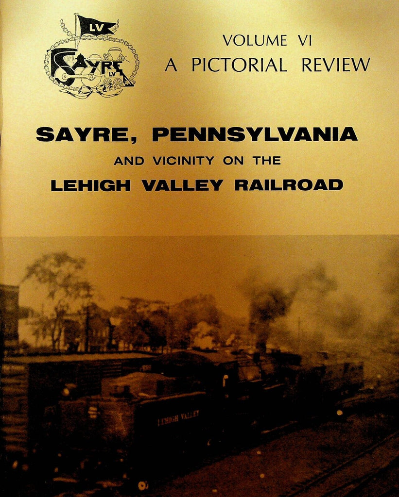 Sayre Pennsylvania on the Lehigh Valley Railroad Pictorial Review Volume 6