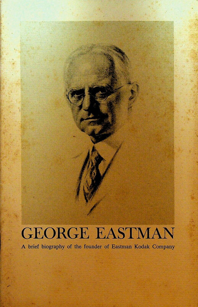George Eastman Booklet Brief Biography of the Founder of Eastman Kodak Co
