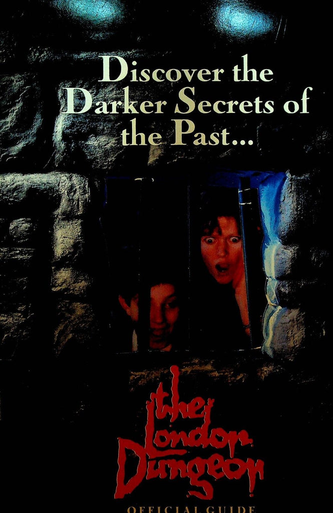 The London Dungeon Official Guide Discover the Darker Secrets of the Past
