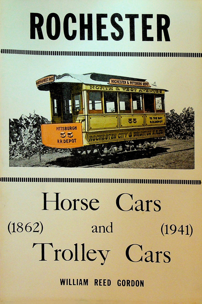 Rochester NY Horse Cars & Trolley Cars 1862 to 1941 William Reed Gordon0
