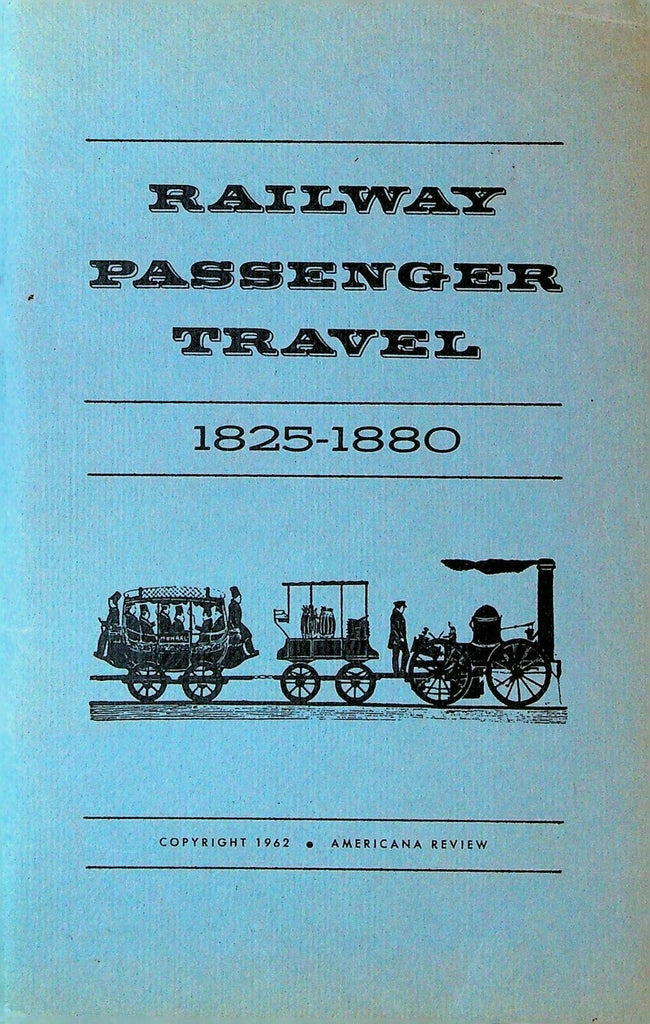 Railway Passenger Travel 1825 to 1880 Booklet 1962 Americana Review Trains0