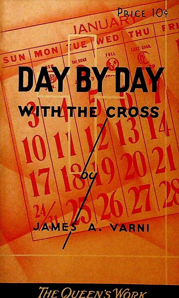 Day by Day With the Cross by James A Varni The Queen's Work 19420