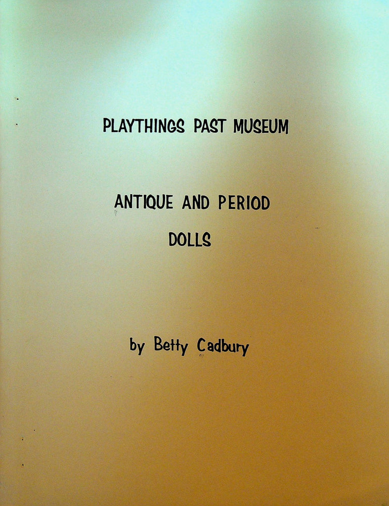 Playthings Past Museum Antique & Period Dolls Betty Cadbury 19680