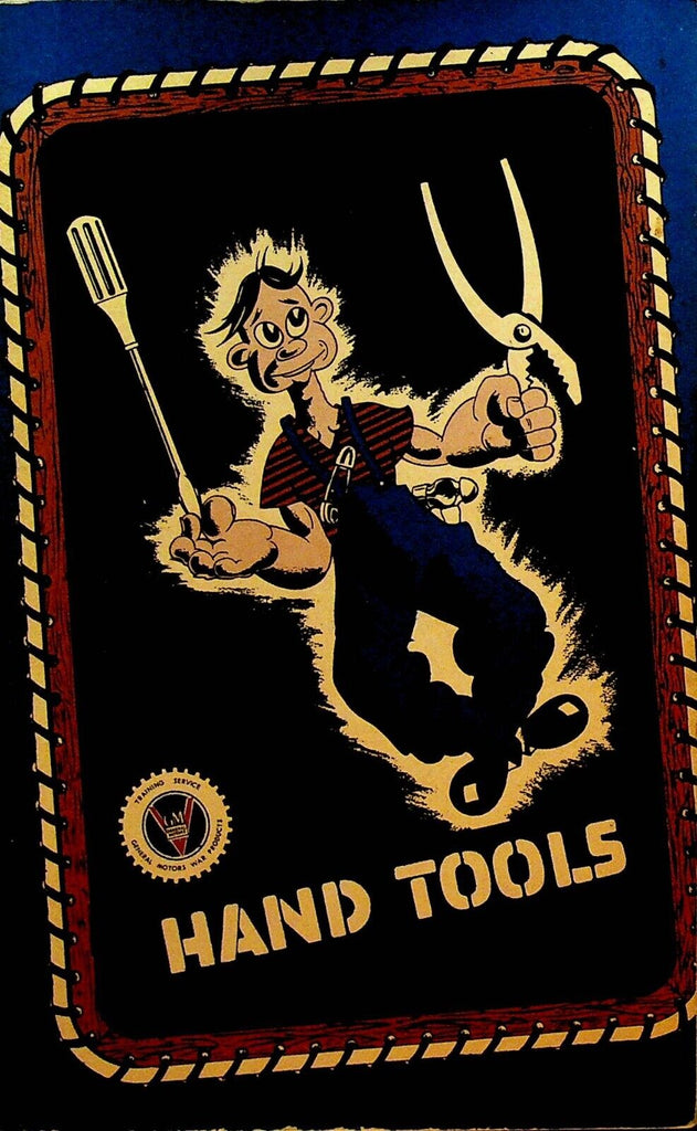 Hand Tools Their Correct Usage and Care General Motors WWII Booklet 1943
