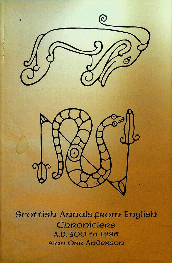 Scottish Annals from English Chronicles AD 500 to 1280 Alan Orr Anderson 1991