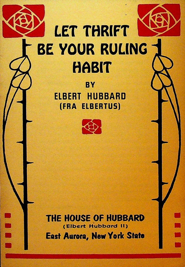 Let Thrift Be Your Ruling Habit by Elbert Hubbard Fra Elbertus 19560