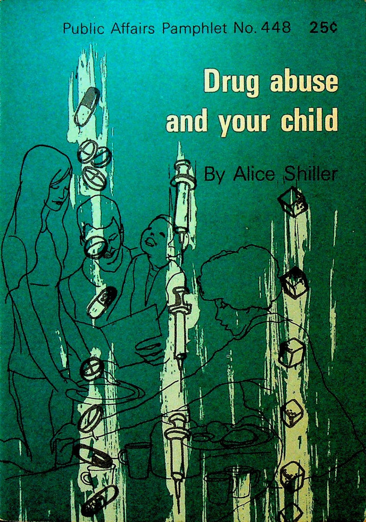Drug Abuse and Your Child by Alice Shiller 1970 Public Affairs Pamphlet 4480