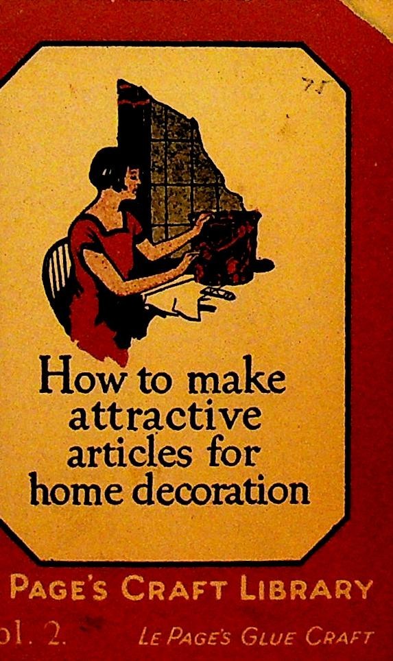 How to Make Attractive Articles for Home Decoration 1925 LePage's Craft Library0