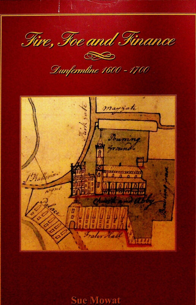 Fire Foe and Finance Dunfermline 1600-1700 Sue Mowat HC Book Scotland