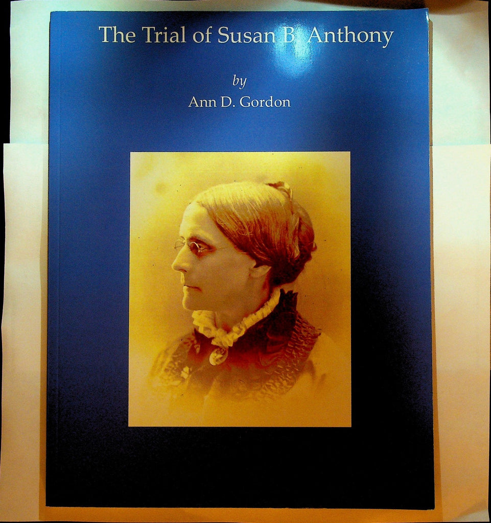 The Trial of Susan B Anthony by Ann D Gordon Signed Book0