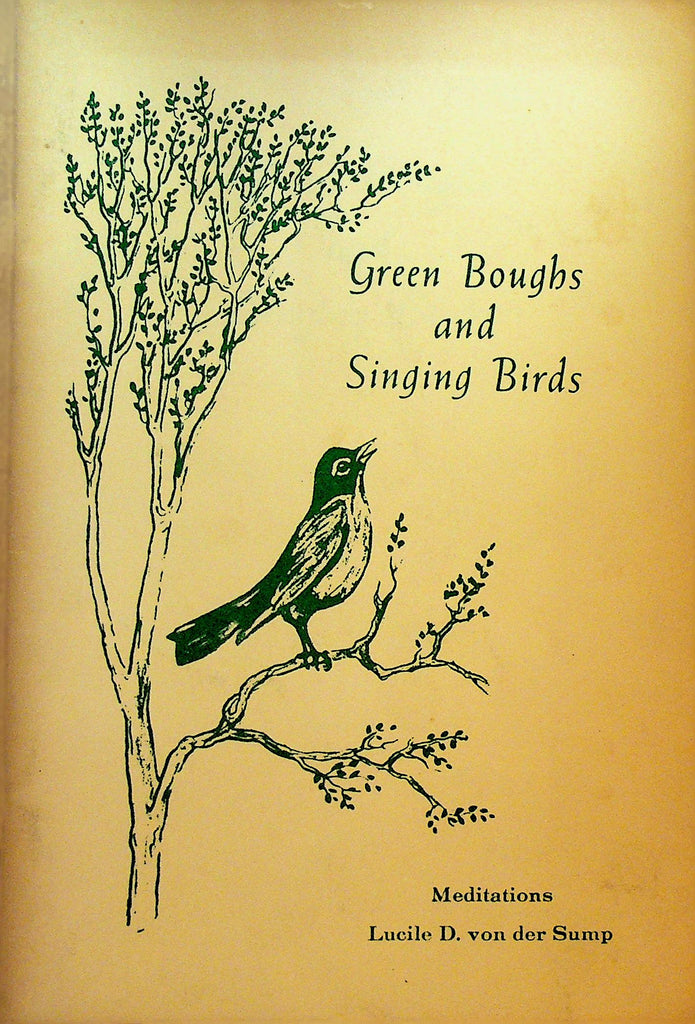 Green Boughs and Singing Birds by Lucile D von der Sump