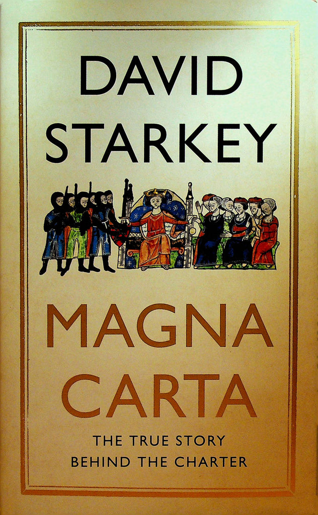 Magna Carta the True Story Behind the Charter by David Starkey