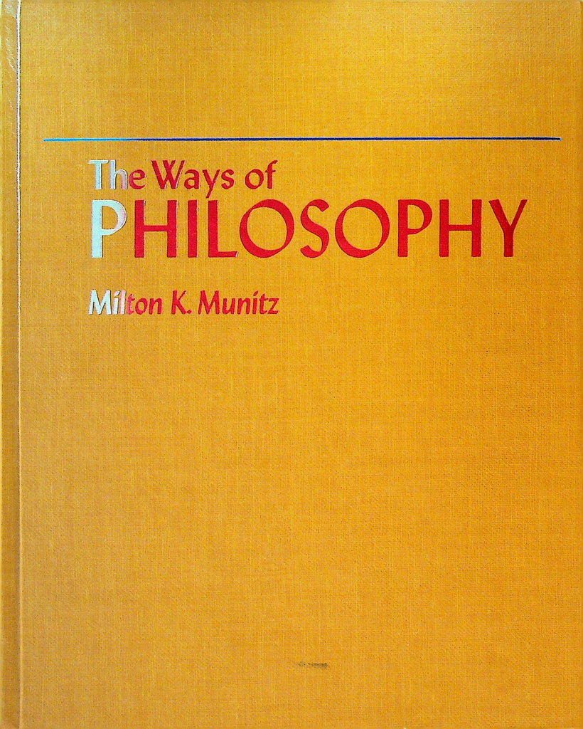 The Ways of Philosophy by Milton K Munitz