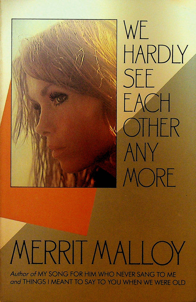 We Hardly See Each Other Any More by Merrit Malloy