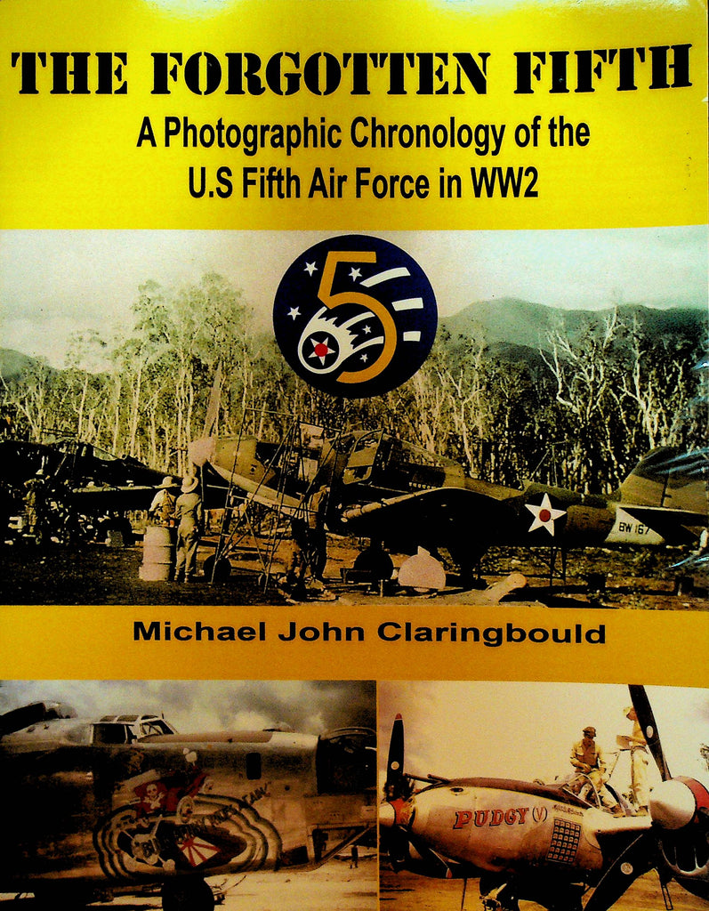 The Forgotten Fifth A Photographic Chronology of the US Fifth Air Force in WW2