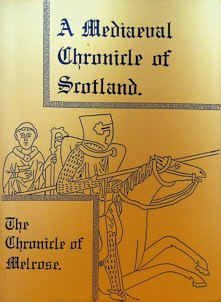 A Mediaeval Chronicle of Scotland the Chronicle of Melrose