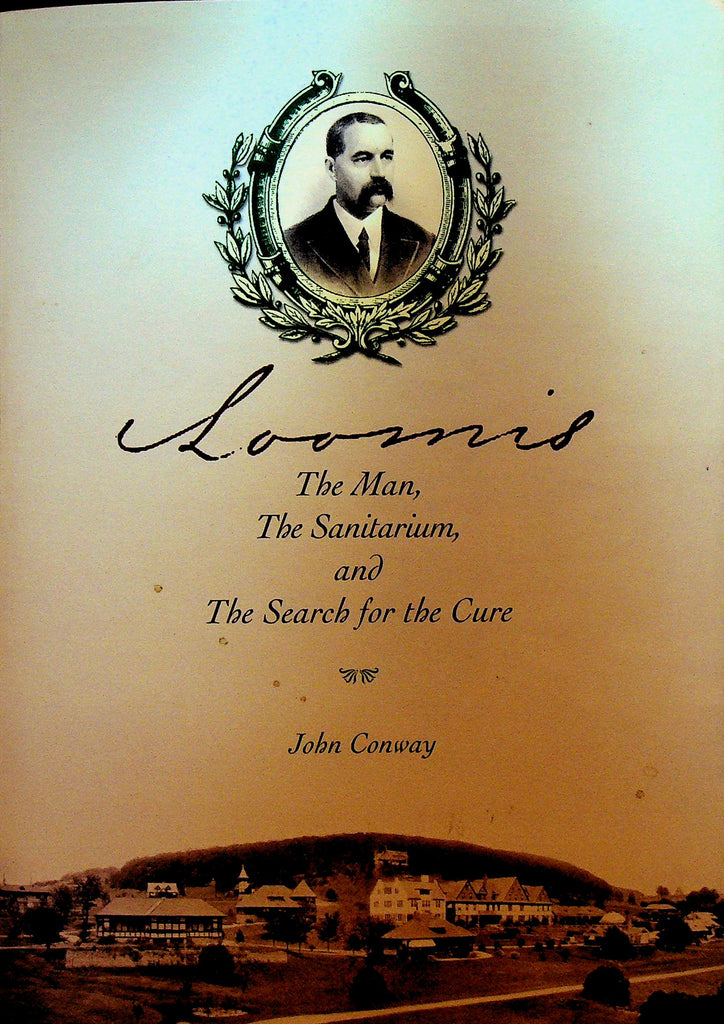 Loomis the Man the Sanitarium and the Search for the Cure by John Conway