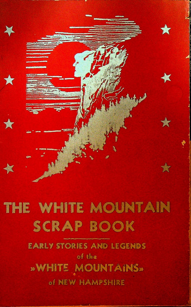 The White Mountain Scrap Book Early Stories and Legends of the White Mountains of New Hampshire