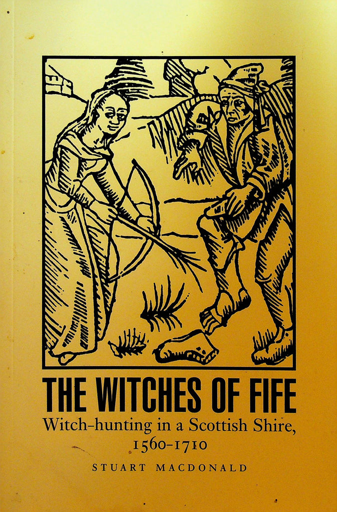 The Witches of Fife Witch-Hunting in a Scottish Shire 1560-1710