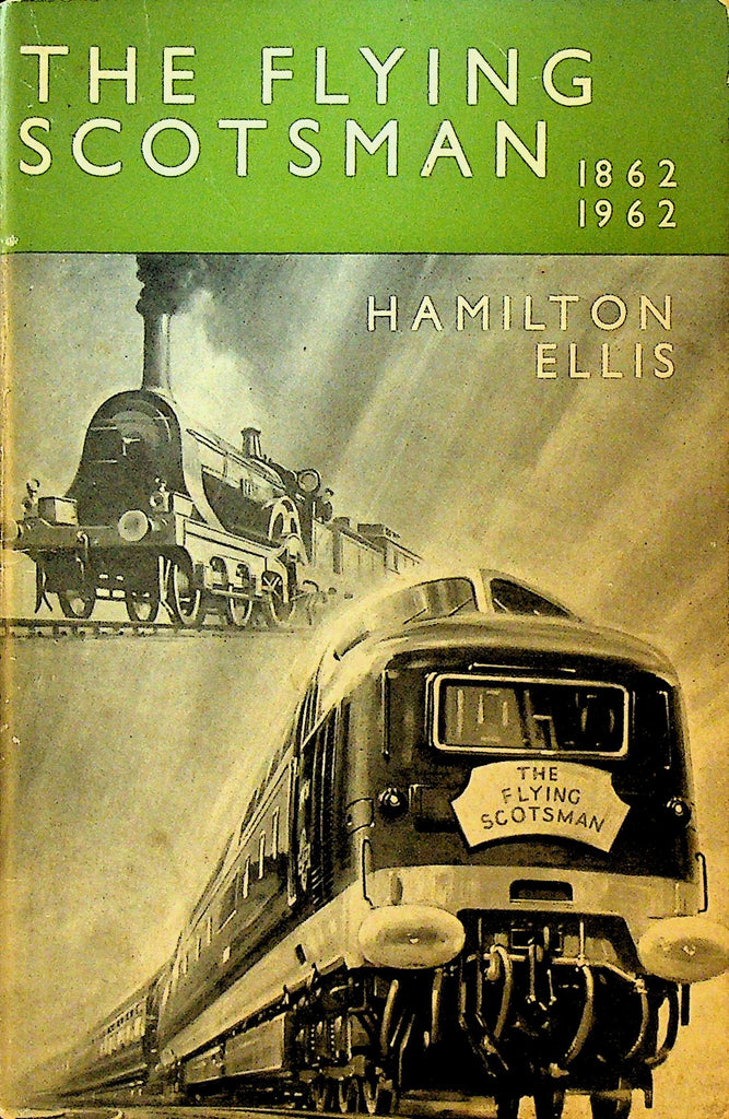 The Flying Scotsman 1872 to 1962 Hamilton Ellis