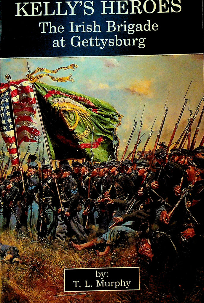 Kelly's Heroes The Irish Brigade at Gettysburg