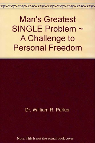 Man's Greatest SINGLE Problem ~ A Challenge to Personal Freedom