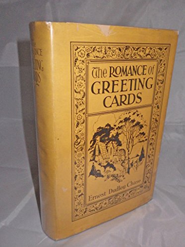 The romance of greeting cards: An historical account of the origin, evolution, and development of Christmas card, valentine, and other forms of ... from the earliest days to the present time