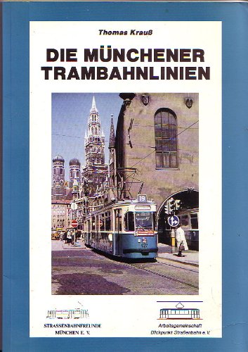 Die Munchener Trambahnlinien. Eine Chronik von 1876 - 1991