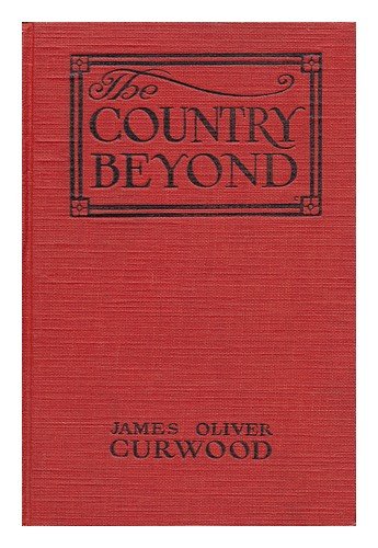 The Country Beyond;: A Romance of the Wilderness,