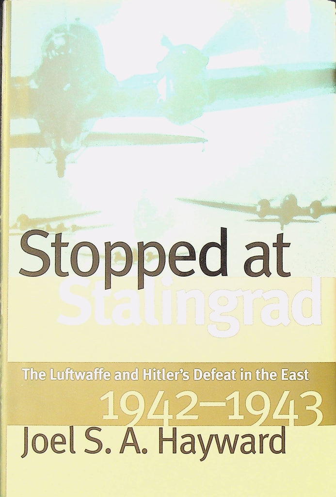 Stopped at Stalingrad The Luftwaffe and Hitler's Defeat in the East 1942-43