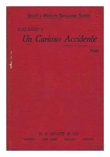 Un Curioso Accidente, Commedia in Tre Atti, Di Carlo Goldoni; Ed. with Introduction and Notes by J. D. M. Ford ...