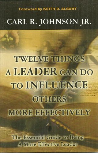 Twelve Things a Leader Can Do to Influence Others More Effectively