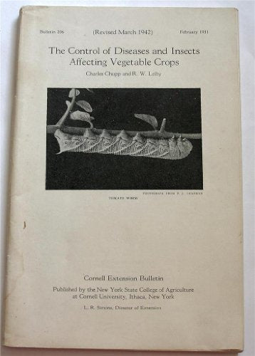 The Control of Diseases and Insects Affecting Vegetable Crops (Cornell University Agricultural Experiment Station Bulletin 206)