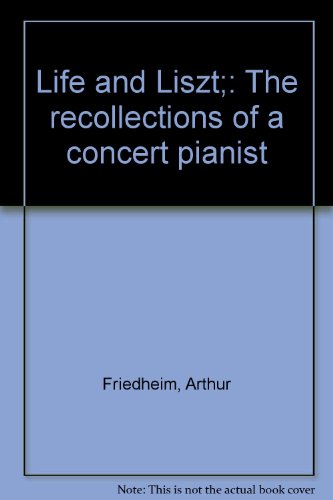 Life and Liszt: The Recollections of a Concert Pianist