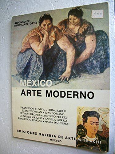 Mexico Arte Moderno.Zuniga.Kahlo.O'Gorman.Soriano.Coronel .etc.